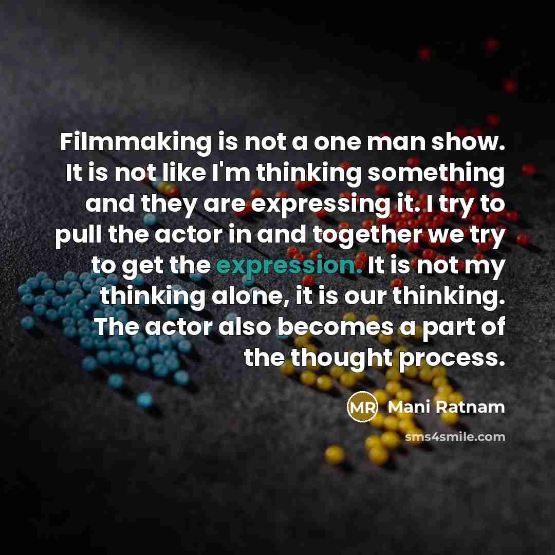 “Filmmaking is not a one man show. It is not…” quote by Mani Ratnam