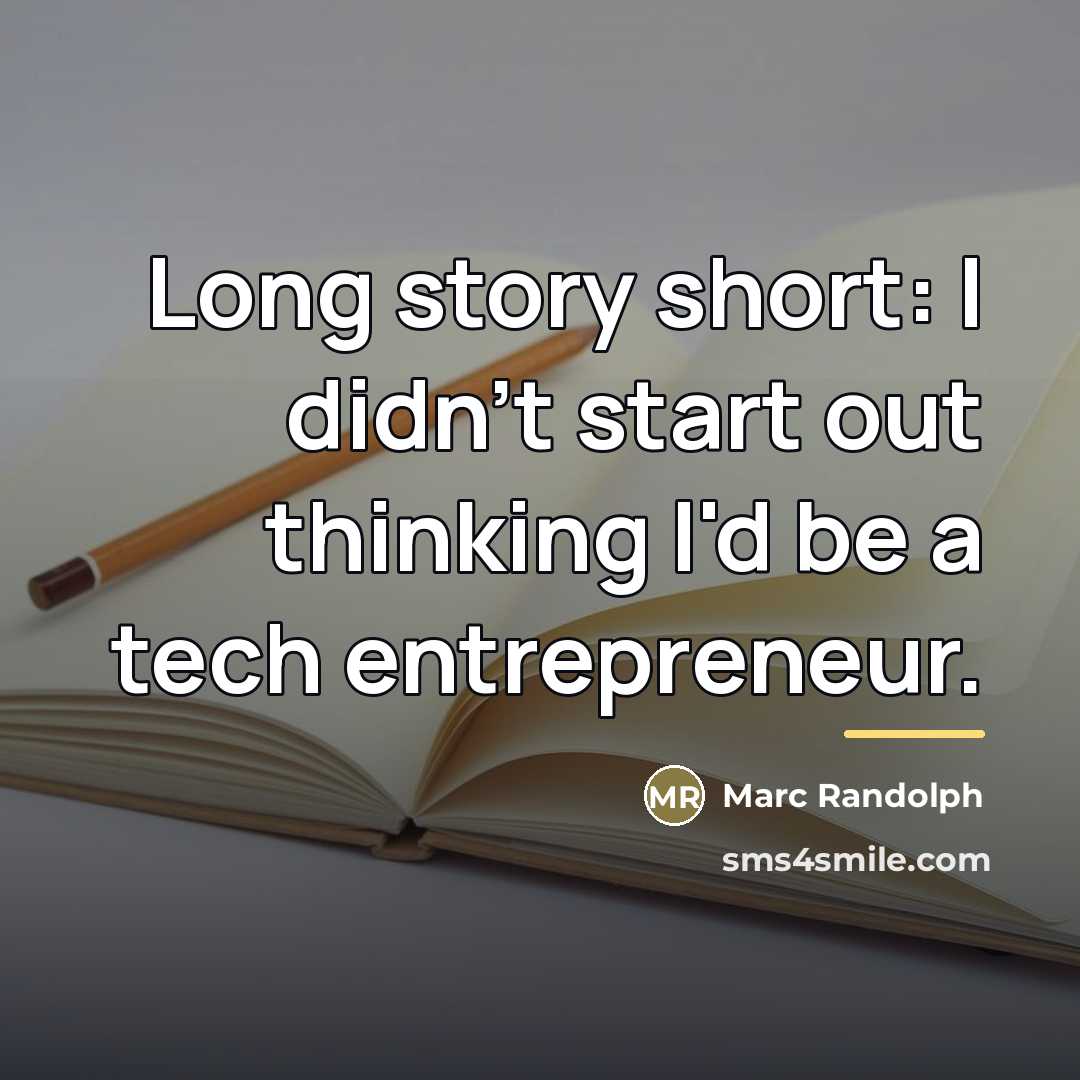 “Long story short: I didn't start out thinking I'd be…” quote by Marc Randolph