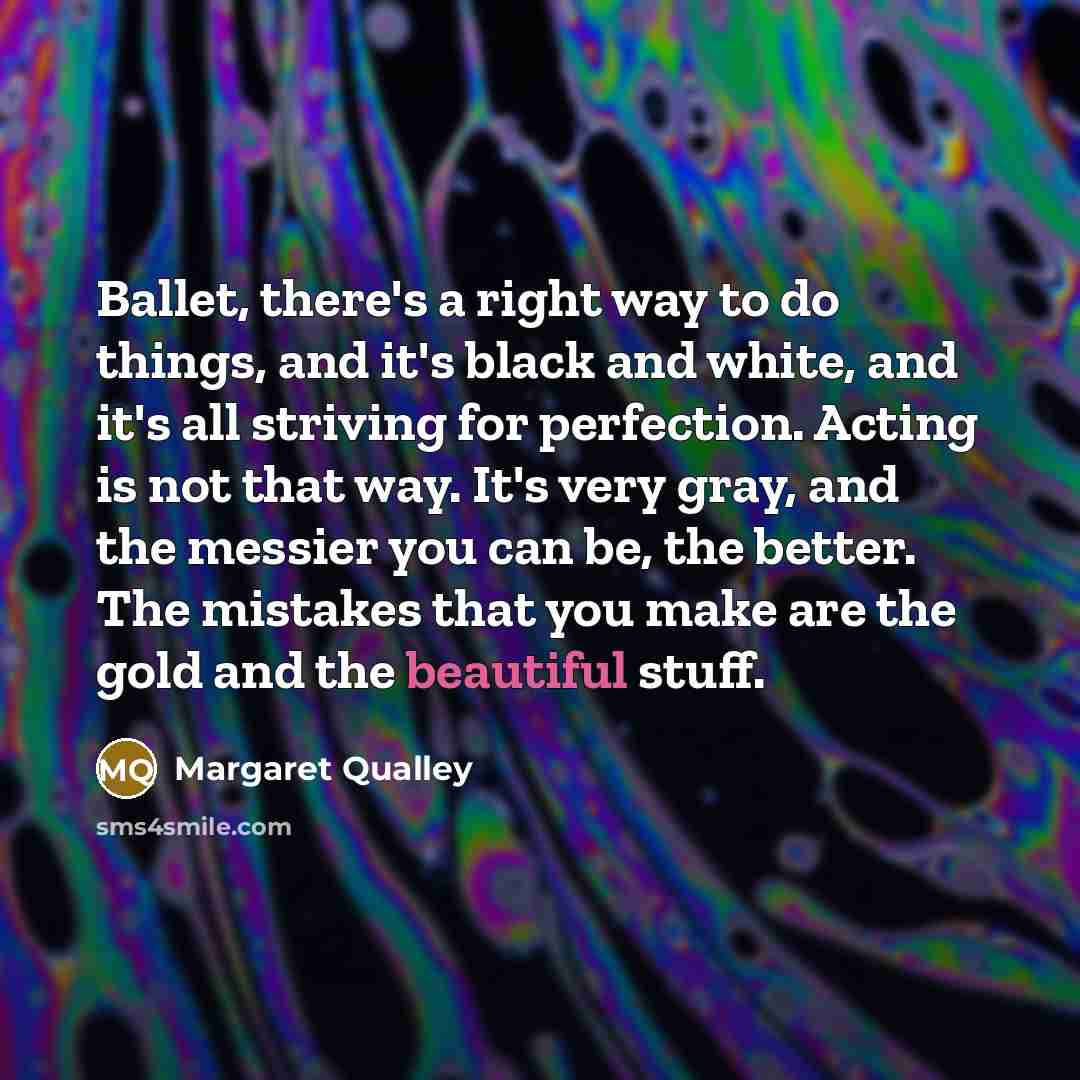 “Ballet, there's a right way to do things, and it's…” quote by Margaret Qualley