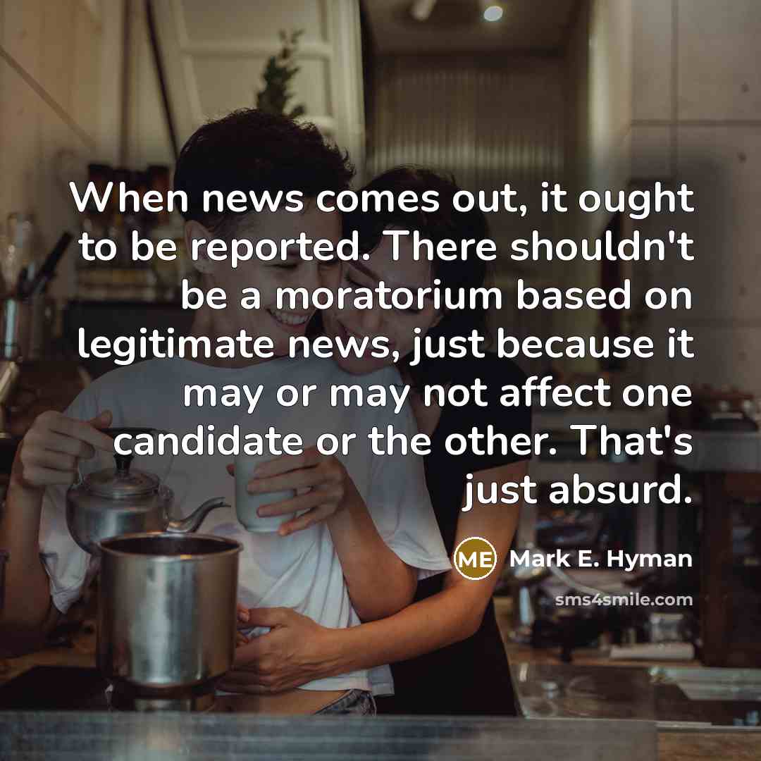 “When news comes out, it ought to be reported. There…” quote by Mark E. Hyman