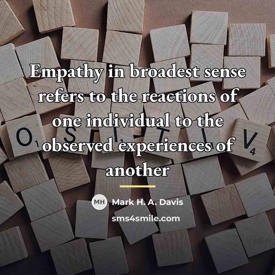 “Empathy in broadest sense refers to the reactions of one…” quote by Mark H. A. Davis