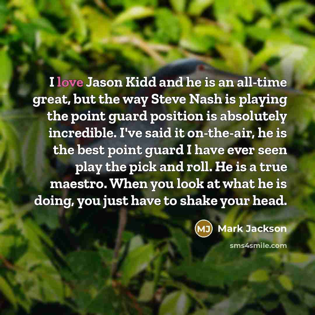 “I love Jason Kidd and he is an all-time great,…” quote by Mark Jackson