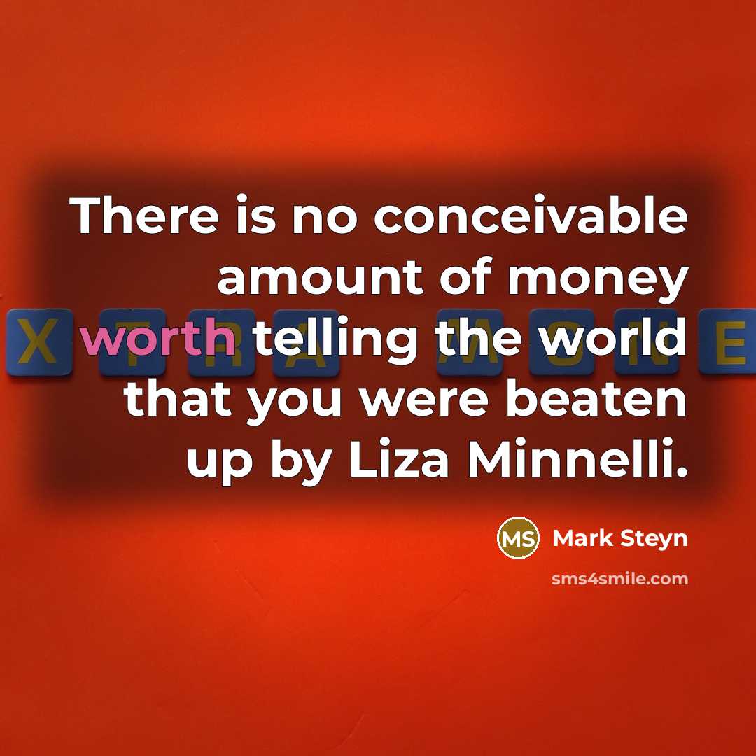 “There is no conceivable amount of money worth telling the…” quote by Mark Steyn
