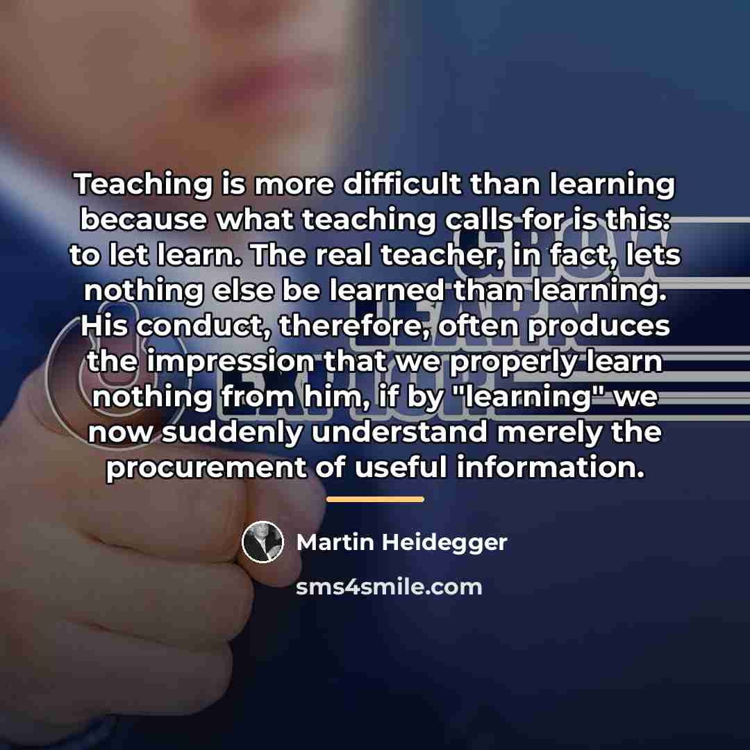 “Teaching is more difficult than learning because what teaching calls…” quote by Martin Heidegger