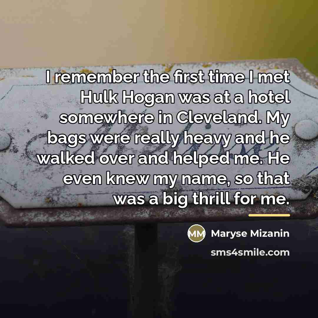 “I remember the first time I met Hulk Hogan was…” quote by Maryse Mizanin