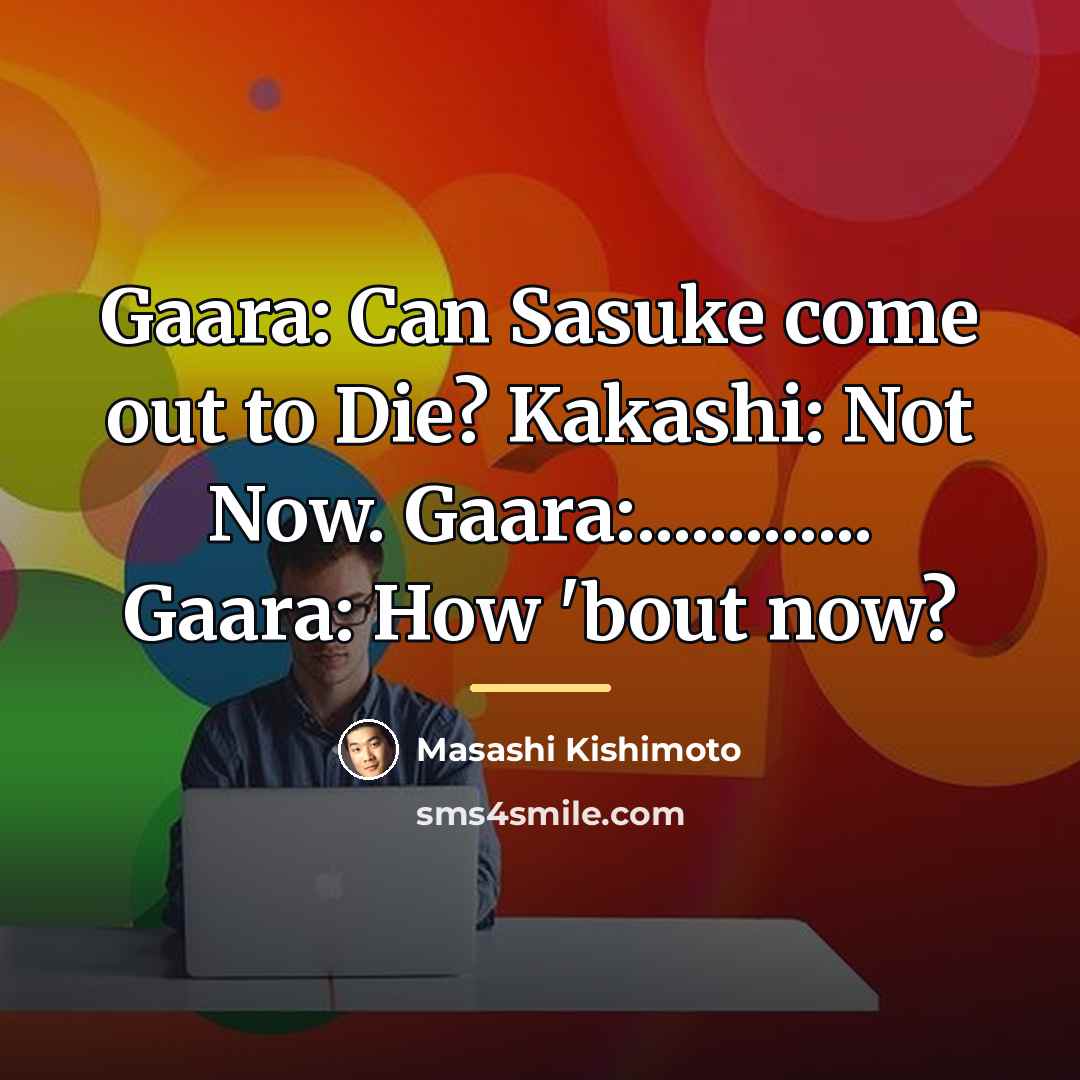 “Gaara: Can Sasuke come out to Die? Kakashi: Not Now.…” quote by Masashi Kishimoto