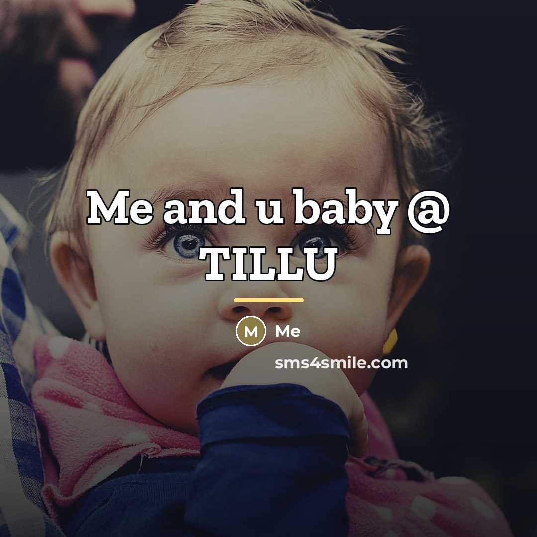“Me and u baby @ TILLU…” quote by Me