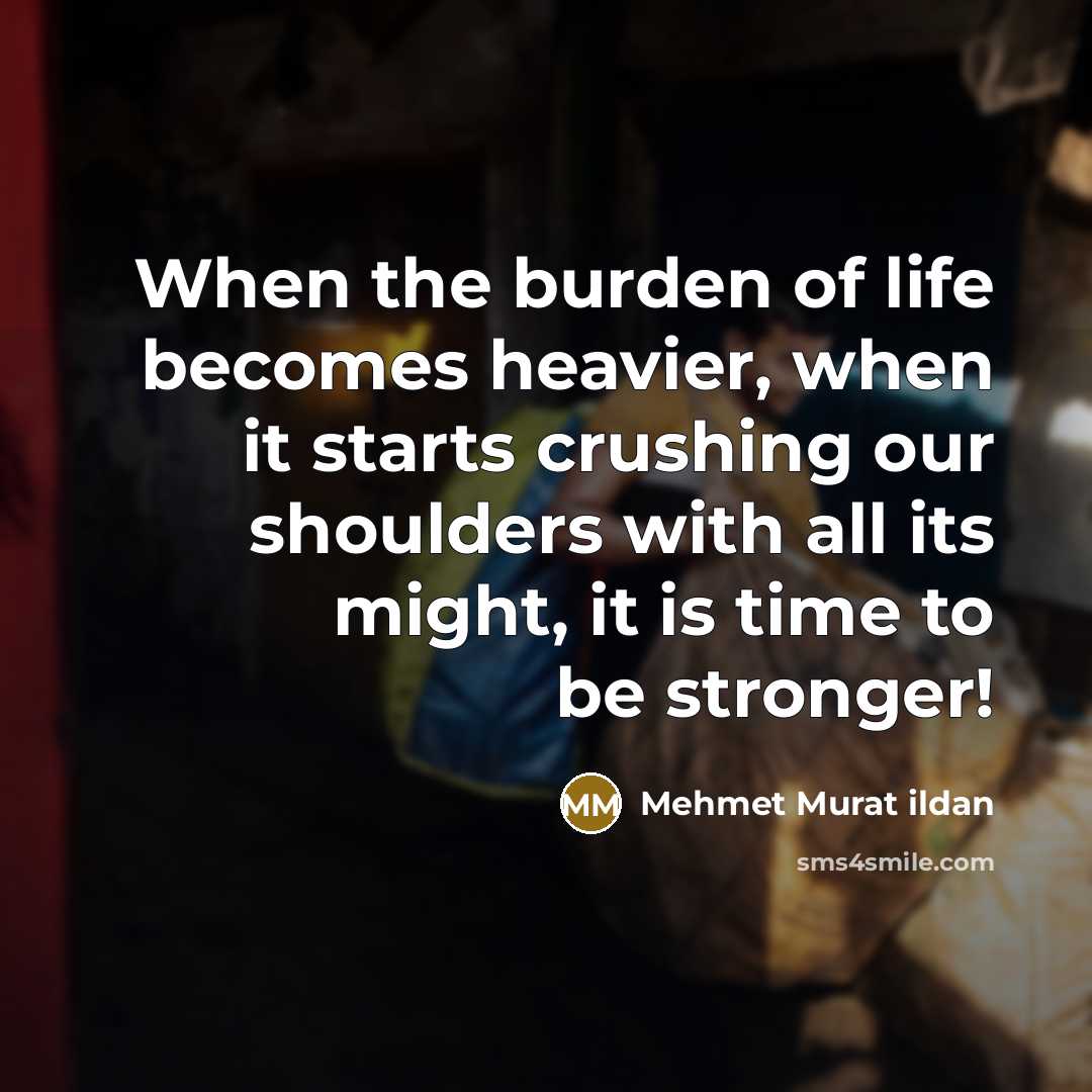“When the burden of life becomes heavier, when it starts…” quote by Mehmet Murat Ildan