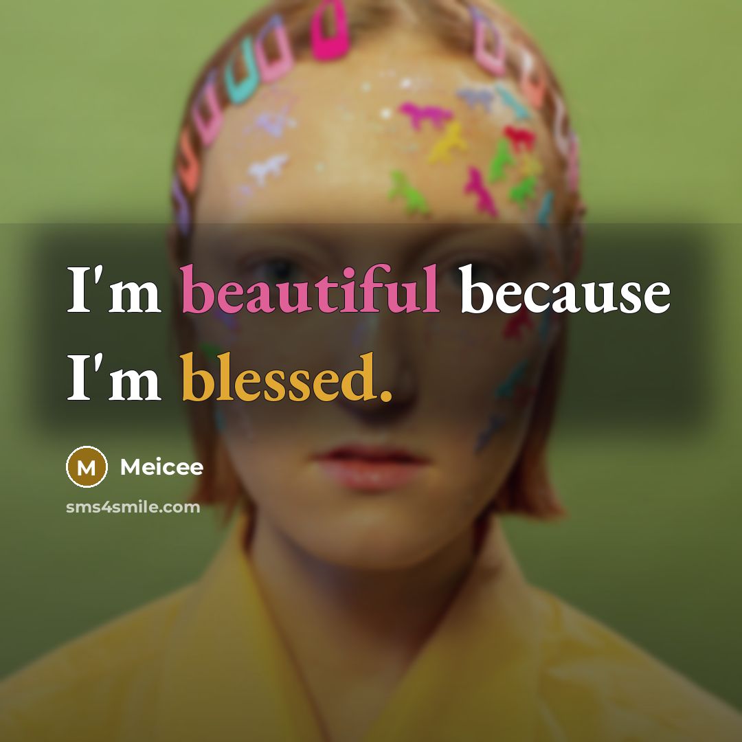 “I'm beautiful because I'm blessed.” quote by Meicee