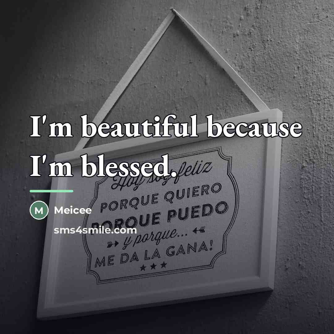 “I'm beautiful because I'm blessed.…” quote by Meicee