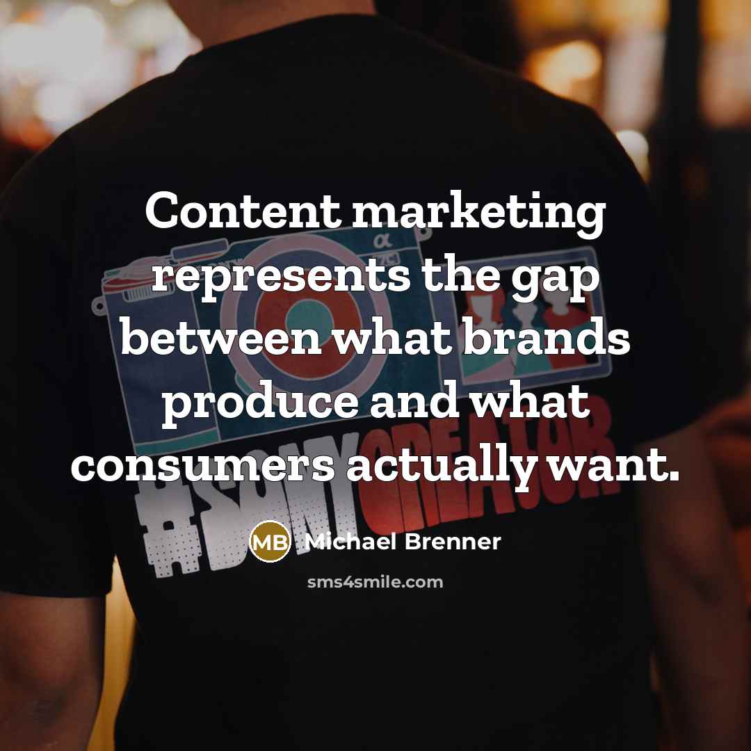 “Content marketing represents the gap between what brands produce and…” quote by Michael Brenner