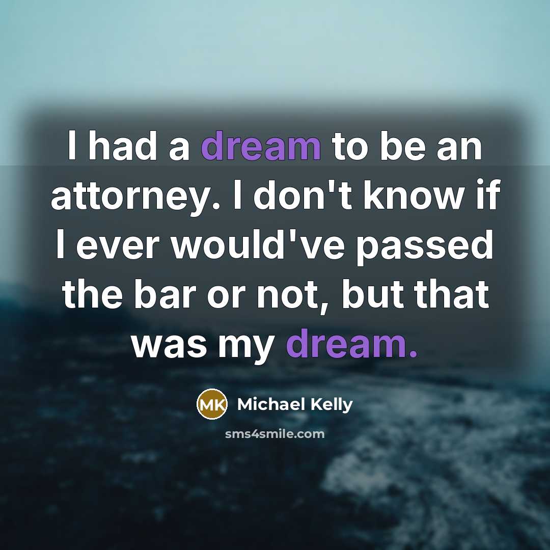 “I had a dream to be an attorney. I don't…” quote by Michael Kelly