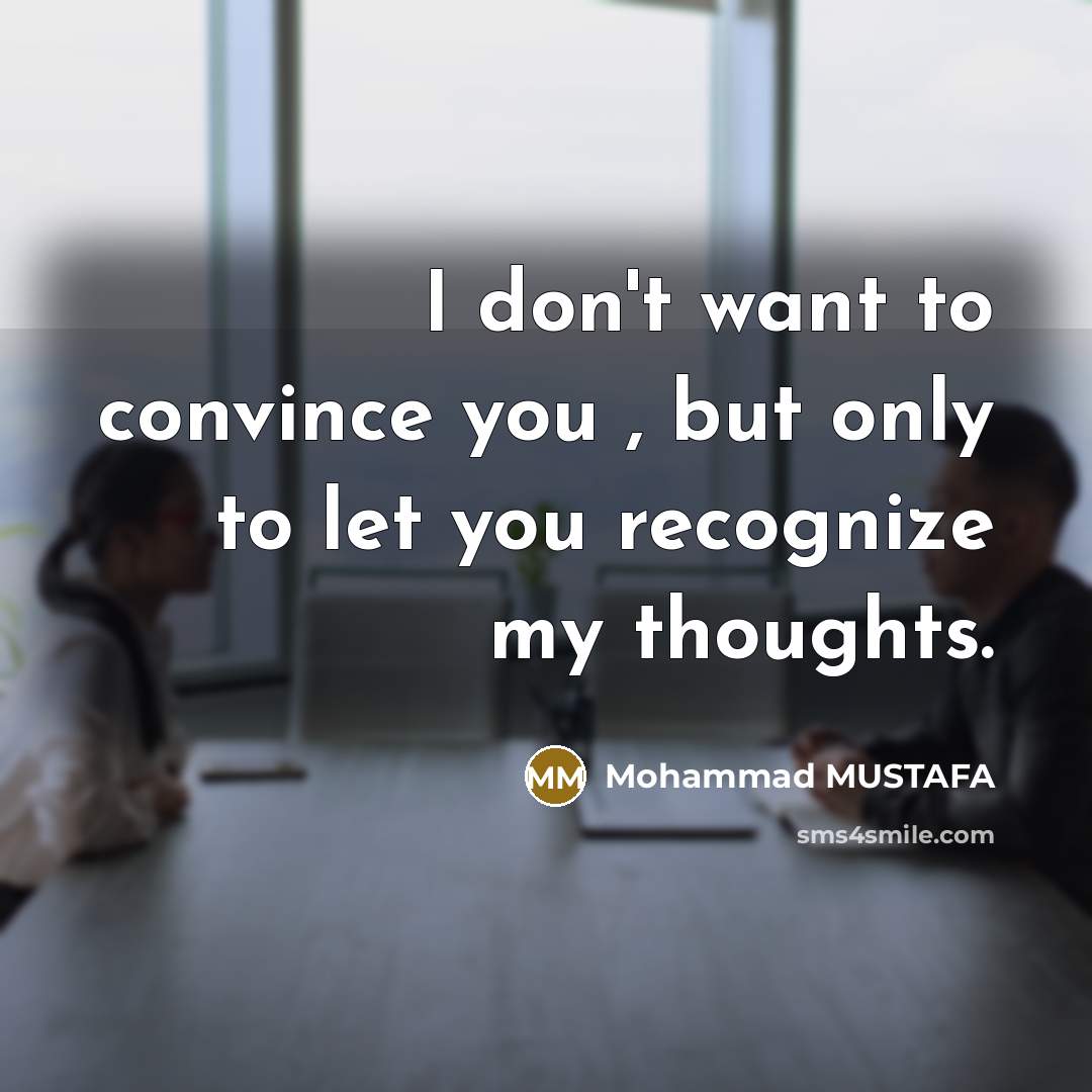 “I don't want to convince you , but only to…” quote by Mohammad MUSTAFA