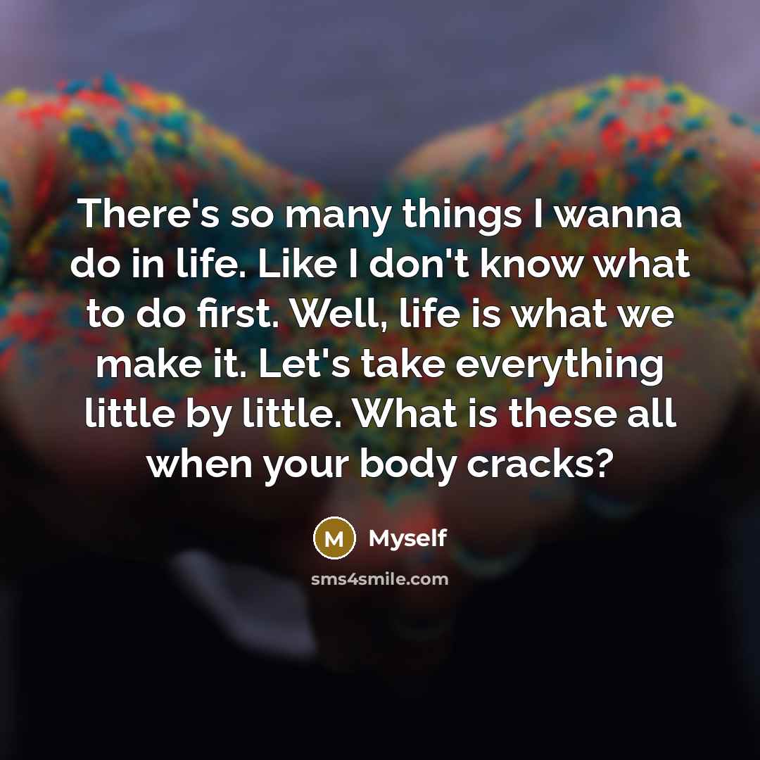 “There's so many things I wanna do in life. Like…” quote by Myself