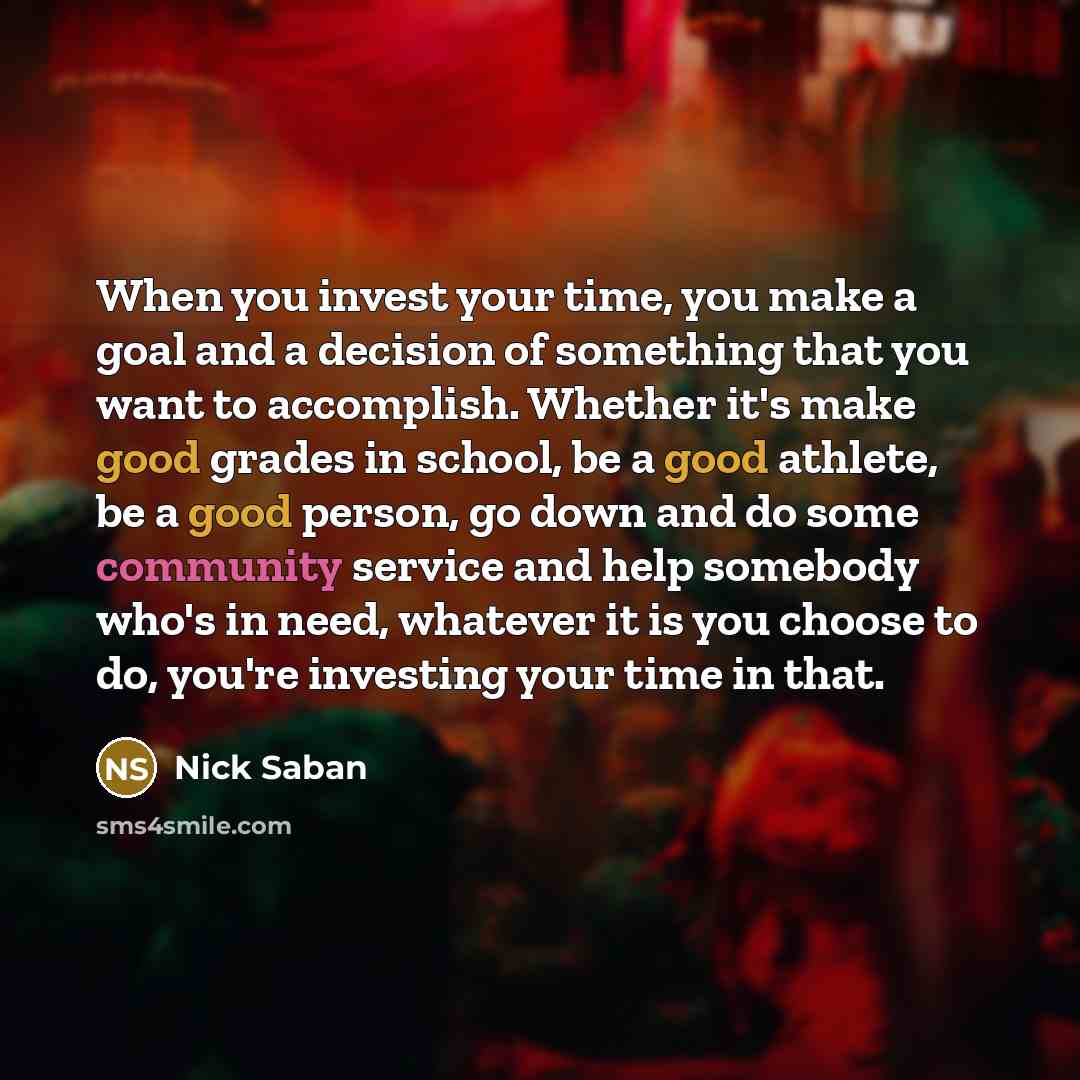 “When you invest your time, you make a goal and…” quote by Nick Saban