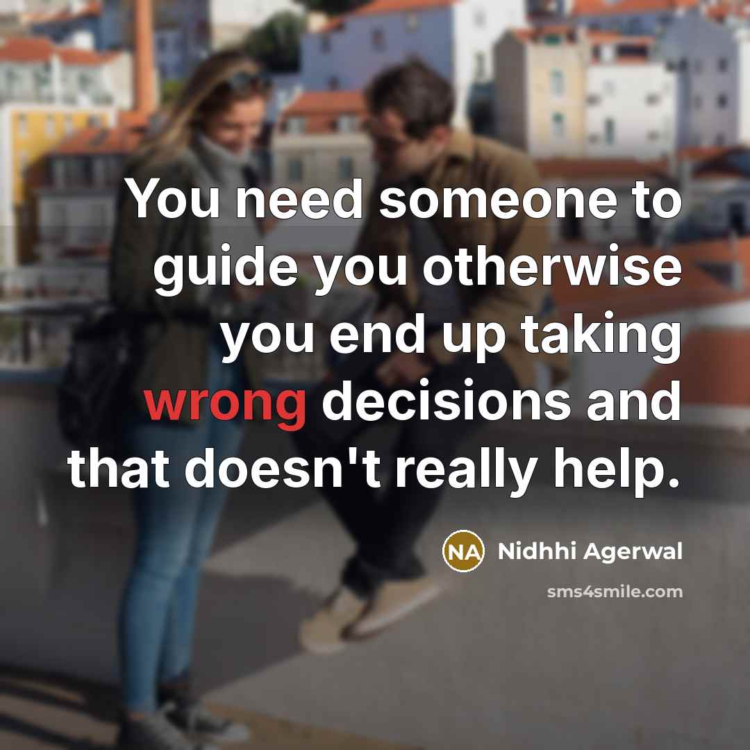 “You need someone to guide you otherwise you end up…” quote by Nidhhi Agerwal