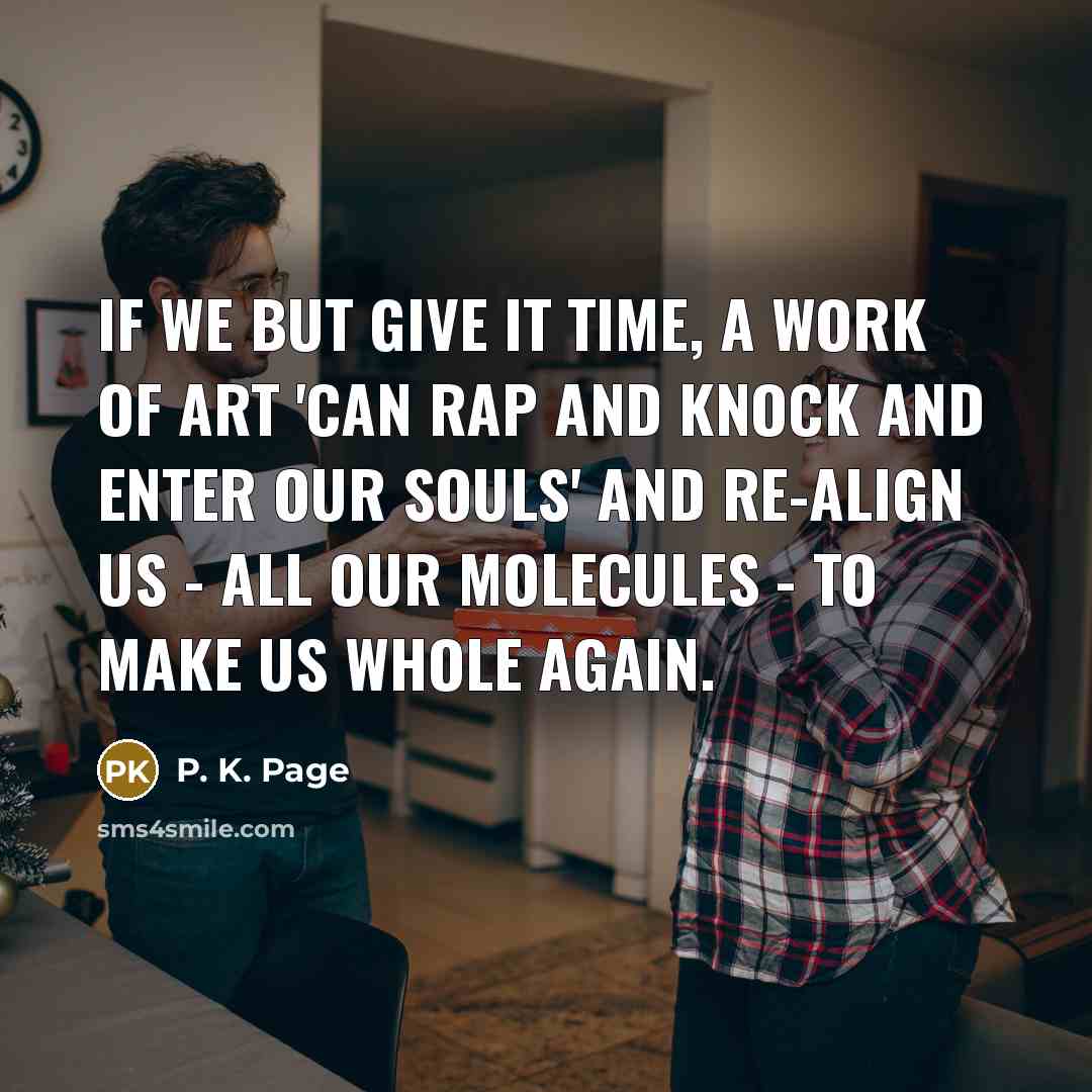“If we but give it time, a work of art…” quote by P. K. Page