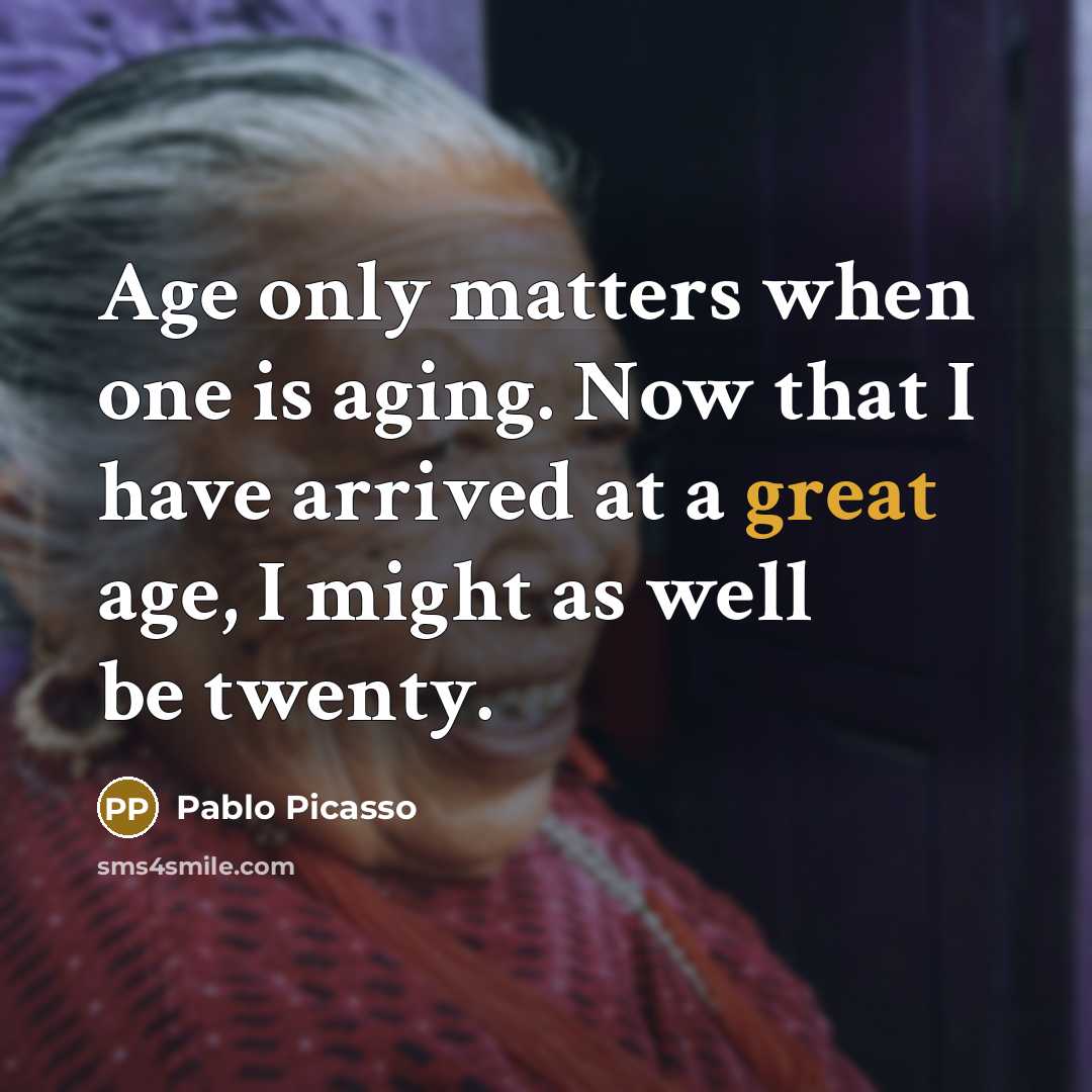“Age only matters when one is aging. Now that I…” quote by Pablo Picasso