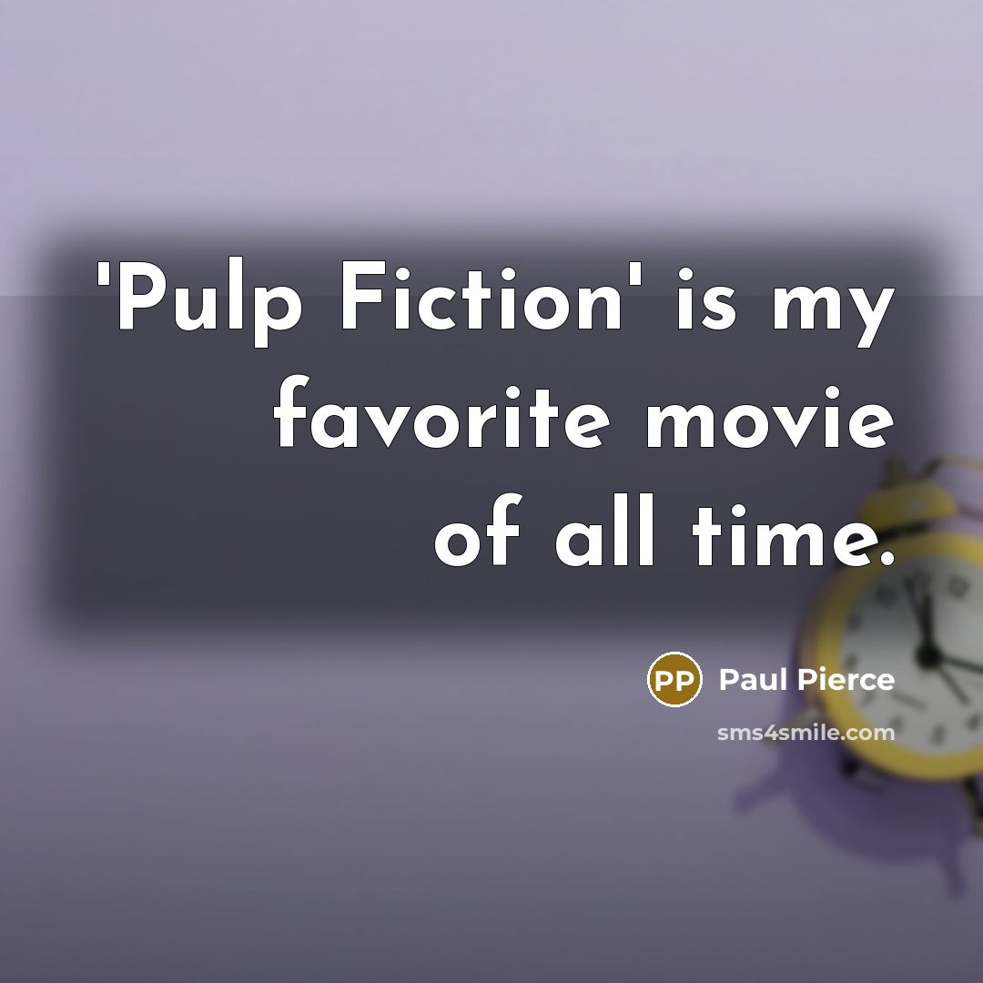 “'Pulp Fiction' is my favorite movie of all time.…” quote by Paul Pierce