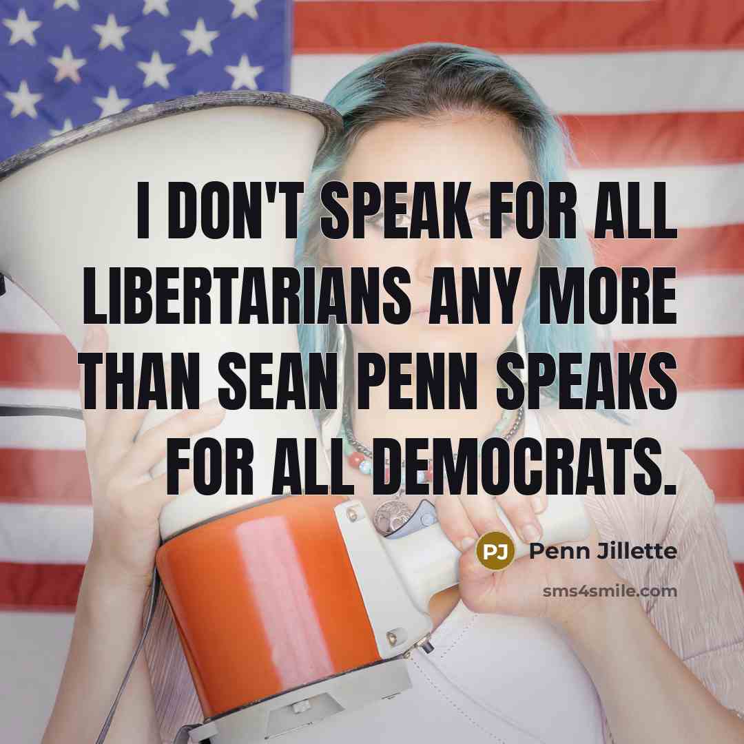“I don't speak for all Libertarians any more than Sean…” quote by Penn Jillette