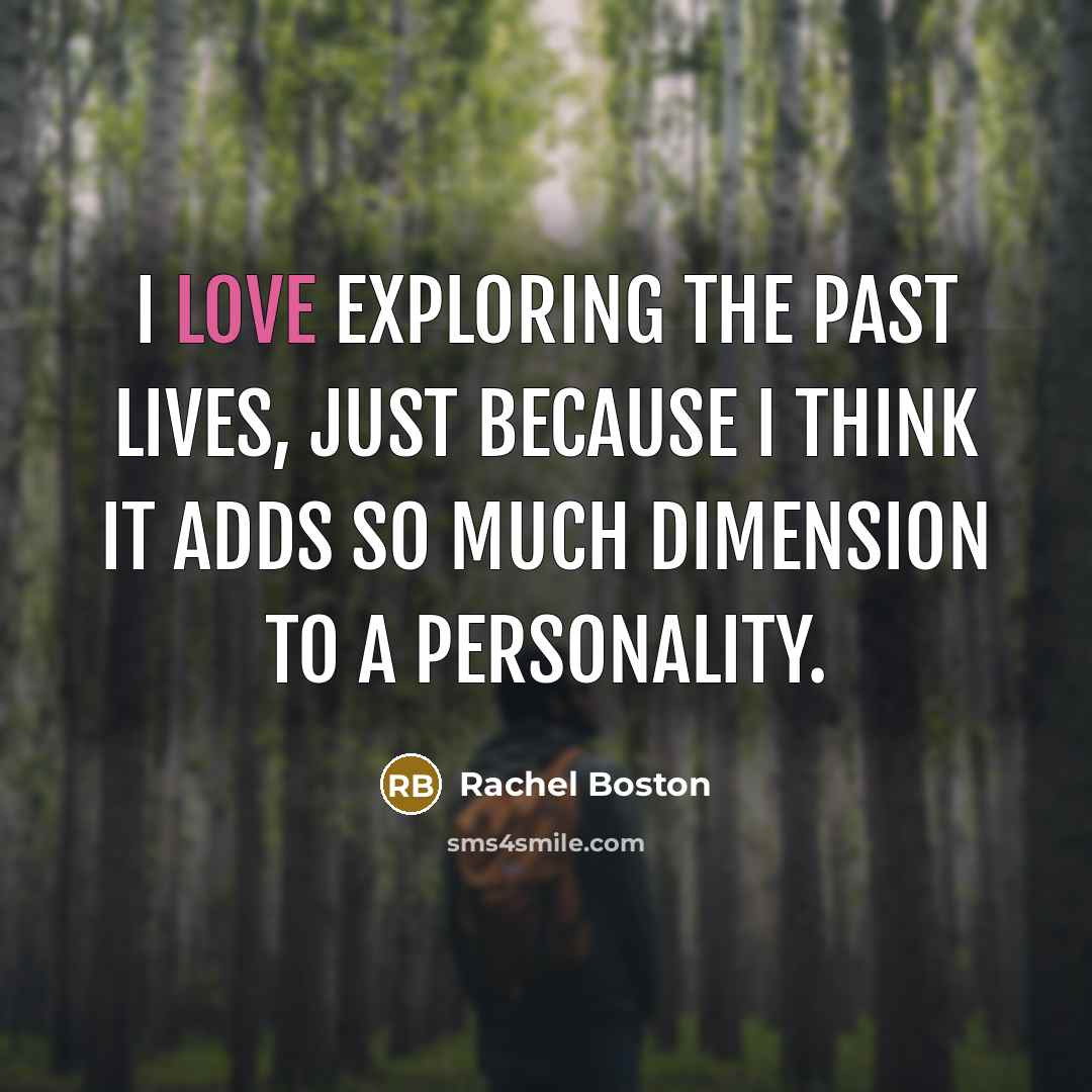 “I love exploring the past lives, just because I think…” quote by Rachel Boston