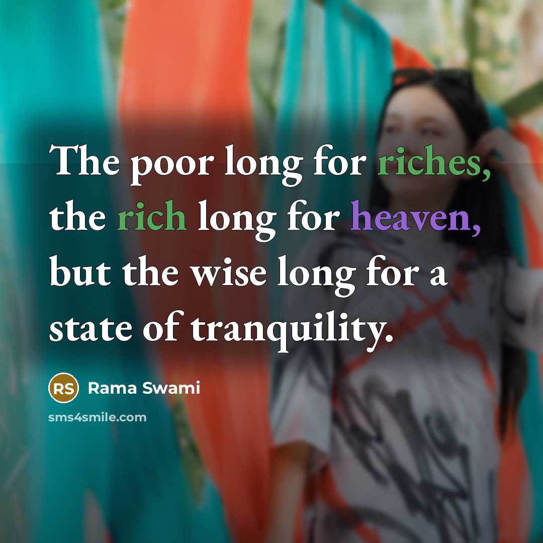 “The poor long for riches, the rich long for heaven,…” quote by Rama Swami