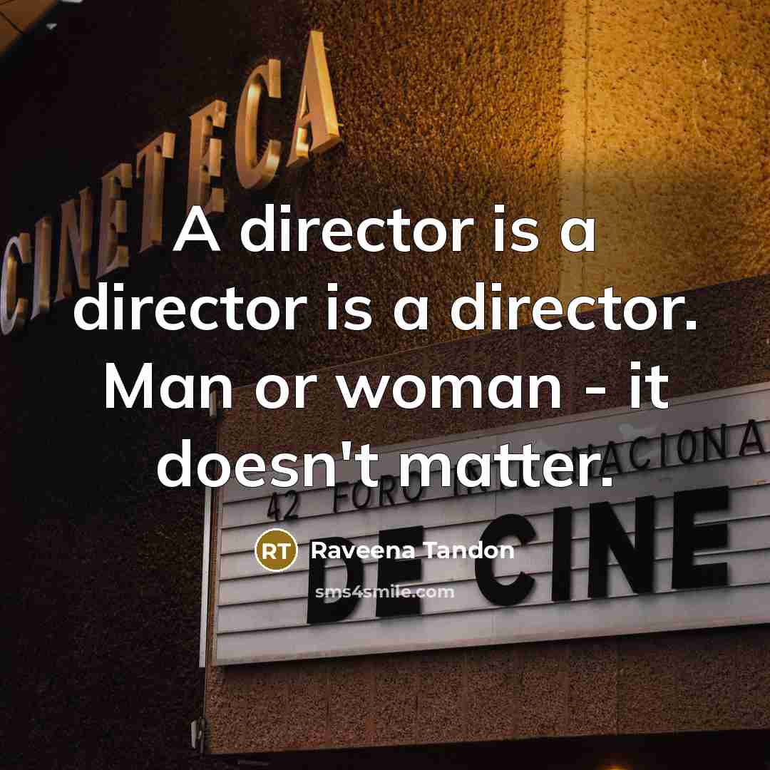 “A director is a director is a director. Man or…” quote by Raveena Tandon