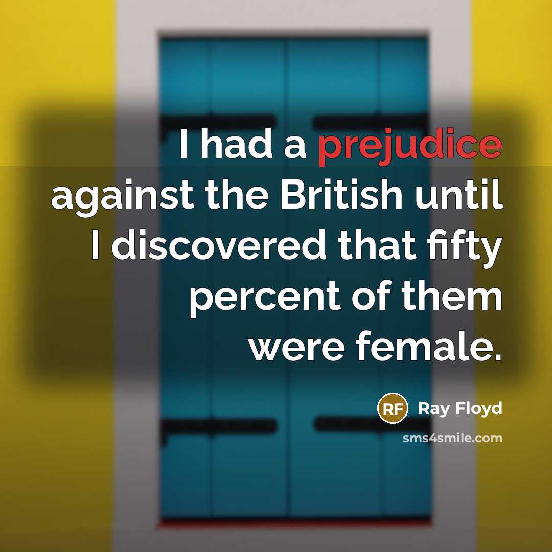 “I had a prejudice against the British until I discovered…” quote by Ray Floyd