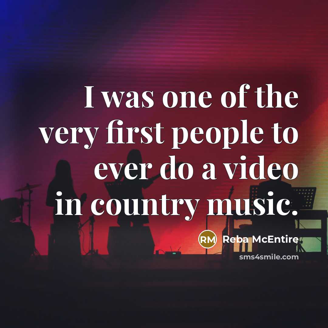 “I was one of the very first people to ever…” quote by Reba McEntire