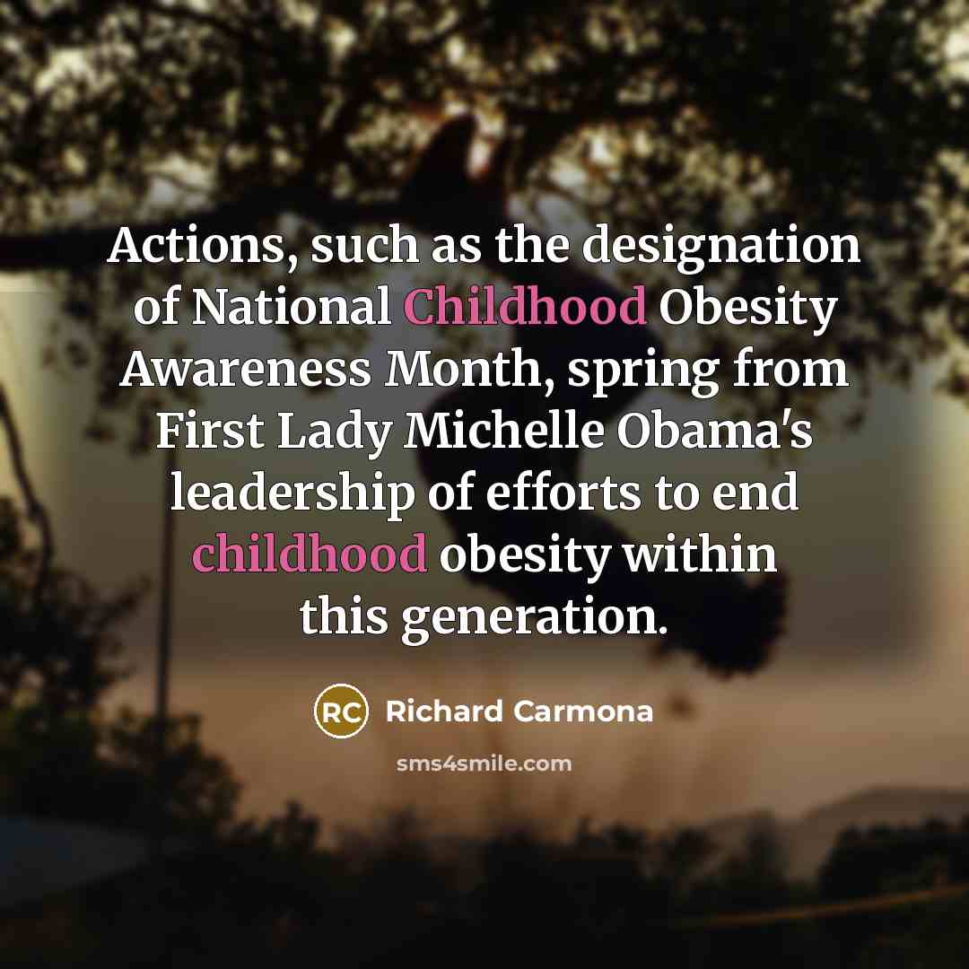 “Actions, such as the designation of National Childhood Obesity Awareness…” quote by Richard Carmona