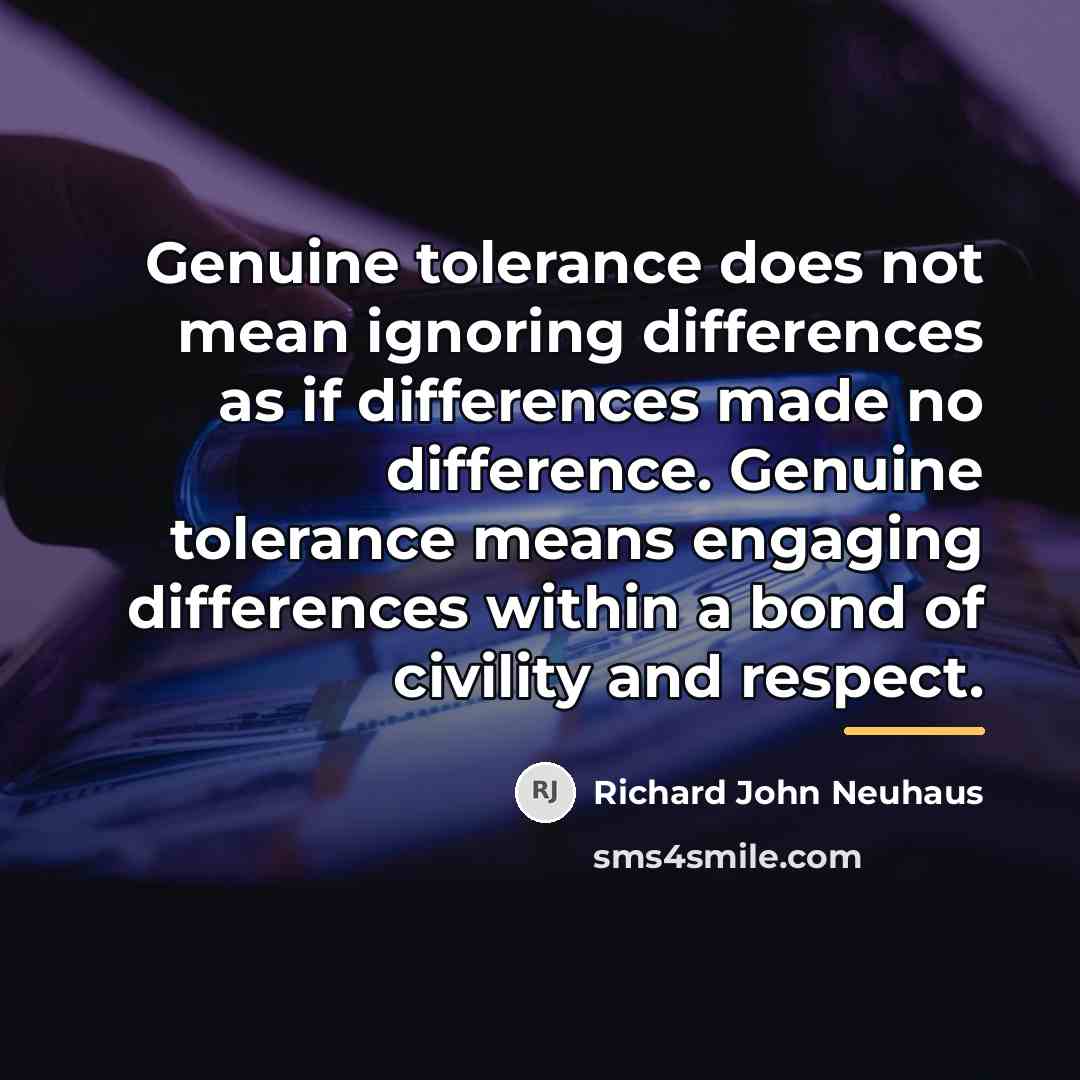 “Genuine tolerance does not mean ignoring differences as if differences…” quote by Richard John Neuhaus