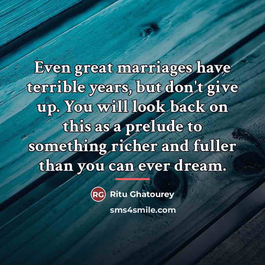 “Even great marriages have terrible years, but don't give up.…” quote by Ritu Ghatourey