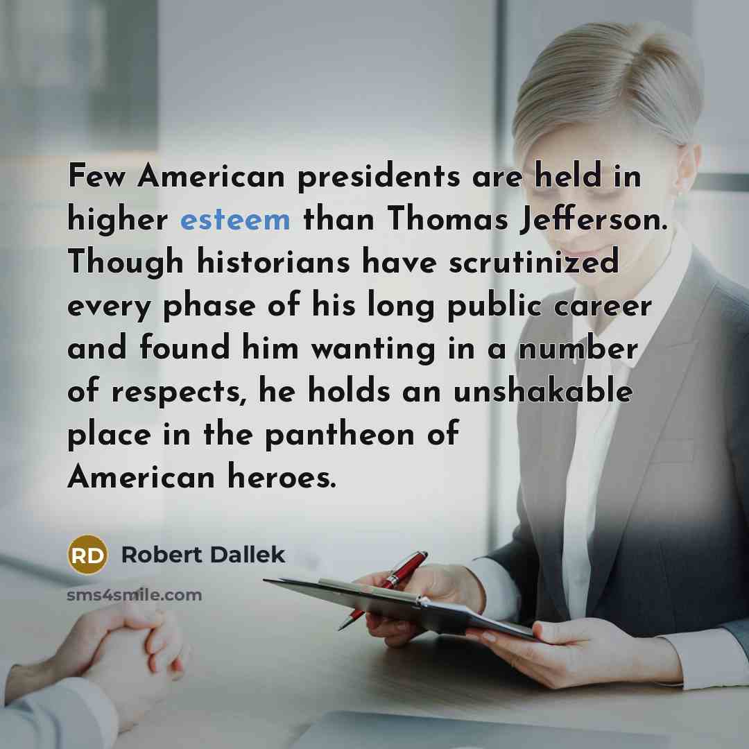 “Few American presidents are held in higher esteem than Thomas…” quote by Robert Dallek