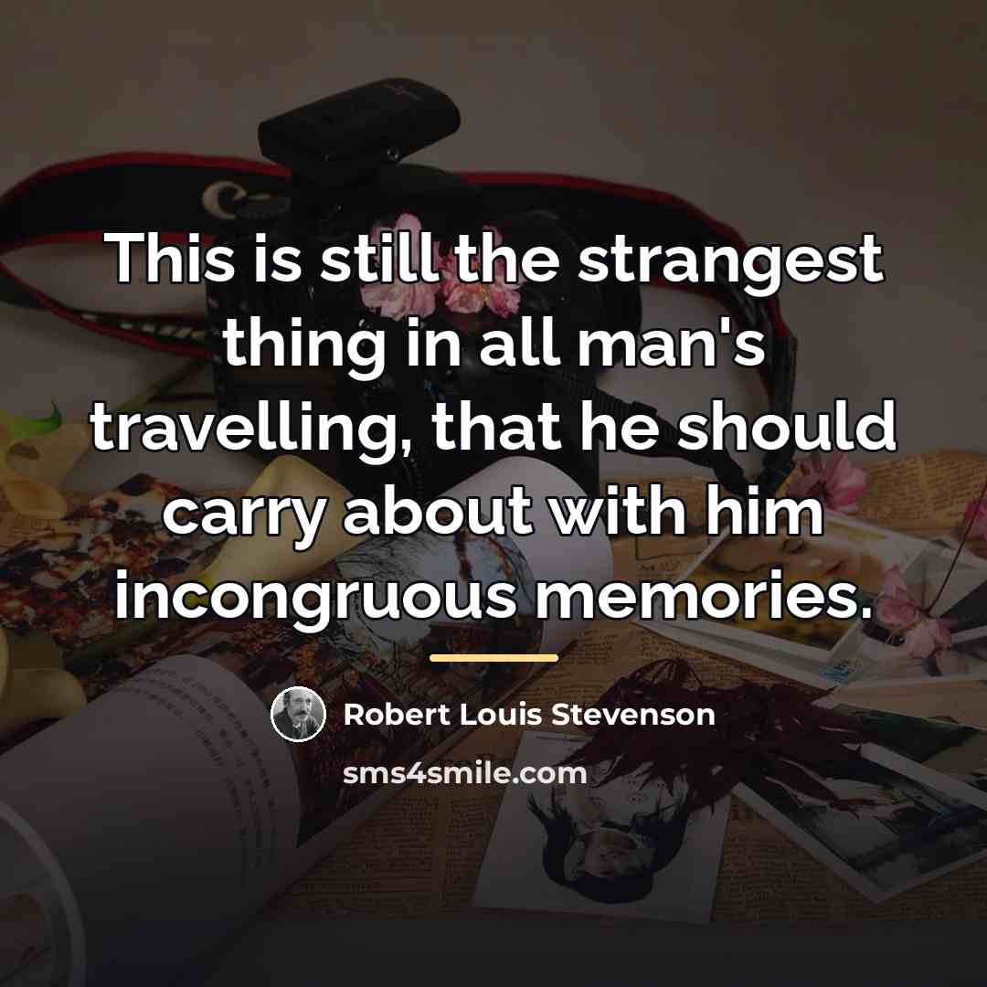 “This is still the strangest thing in all man's travelling,…” quote by Robert Louis Stevenson