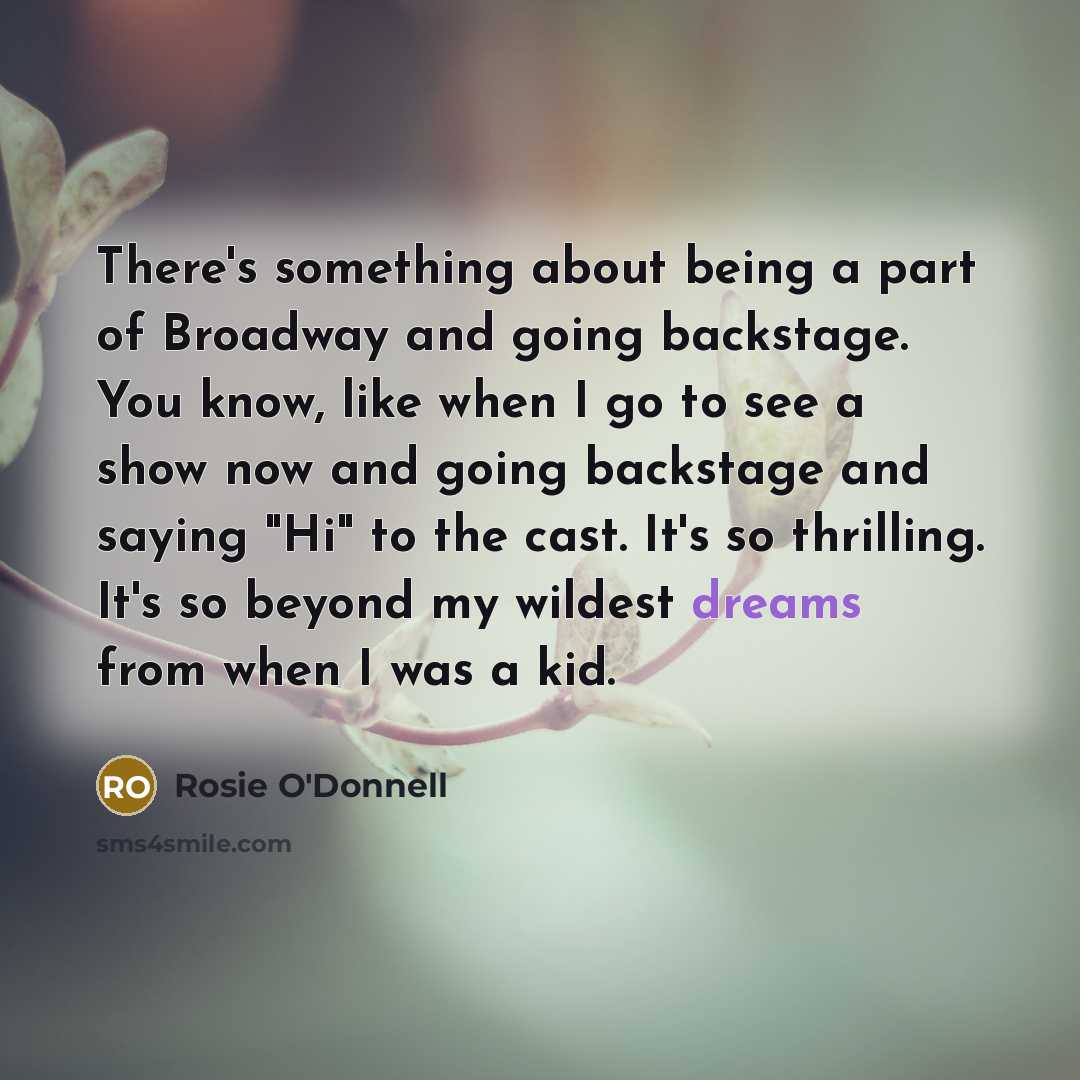 “There's something about being a part of Broadway and going…” quote by Rosie O'Donnell