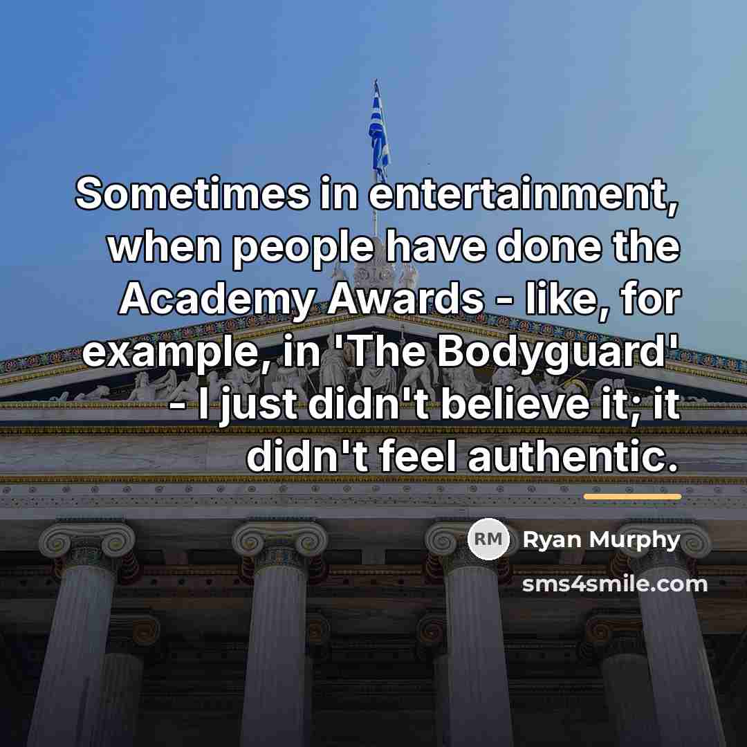 “Sometimes in entertainment, when people have done the Academy Awards…” quote by Ryan Murphy