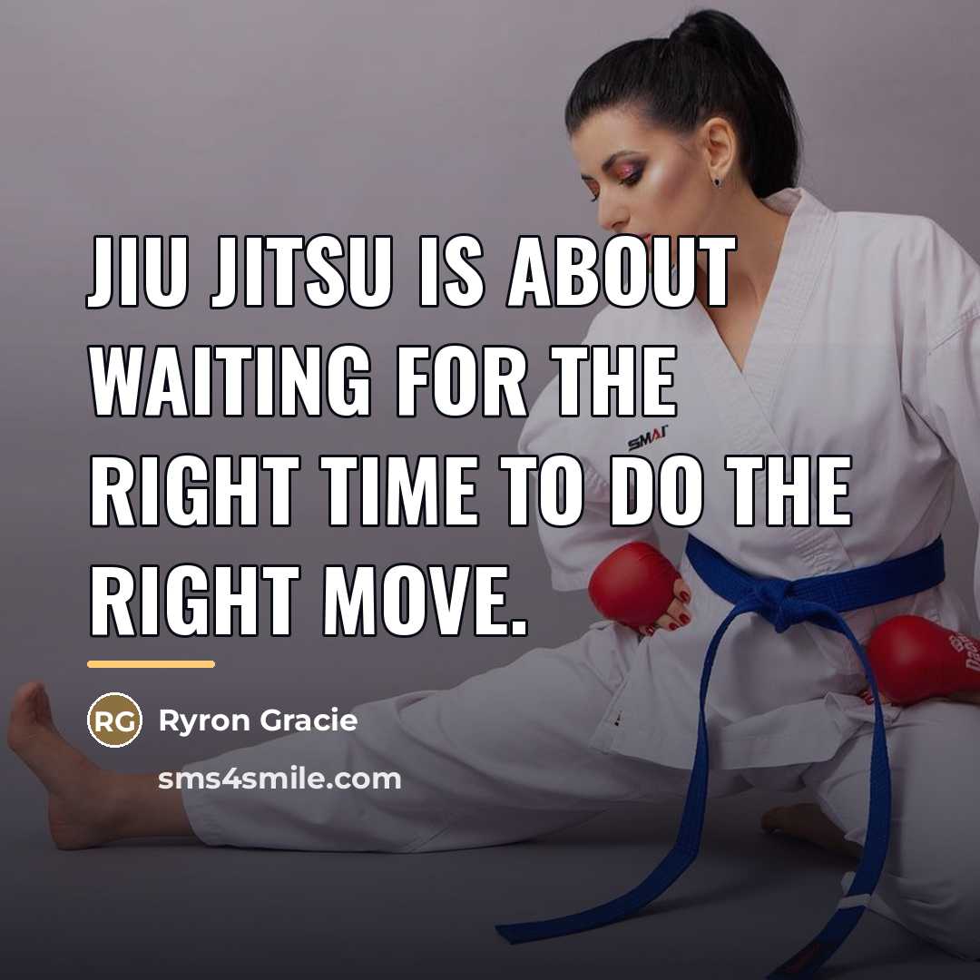 “Jiu Jitsu is about waiting for the right time to…” quote by Ryron Gracie