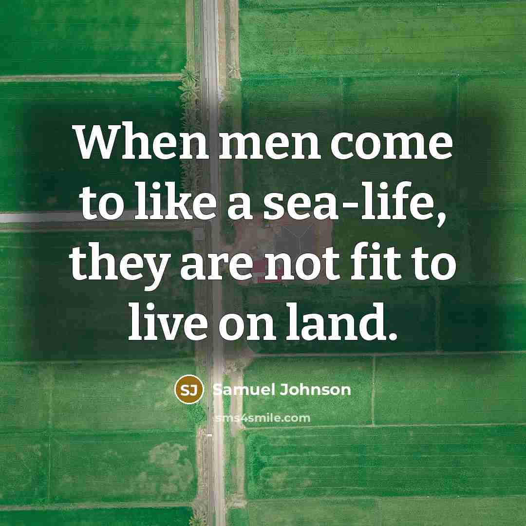 “When men come to like a sea-life, they are not…” quote by Samuel Johnson