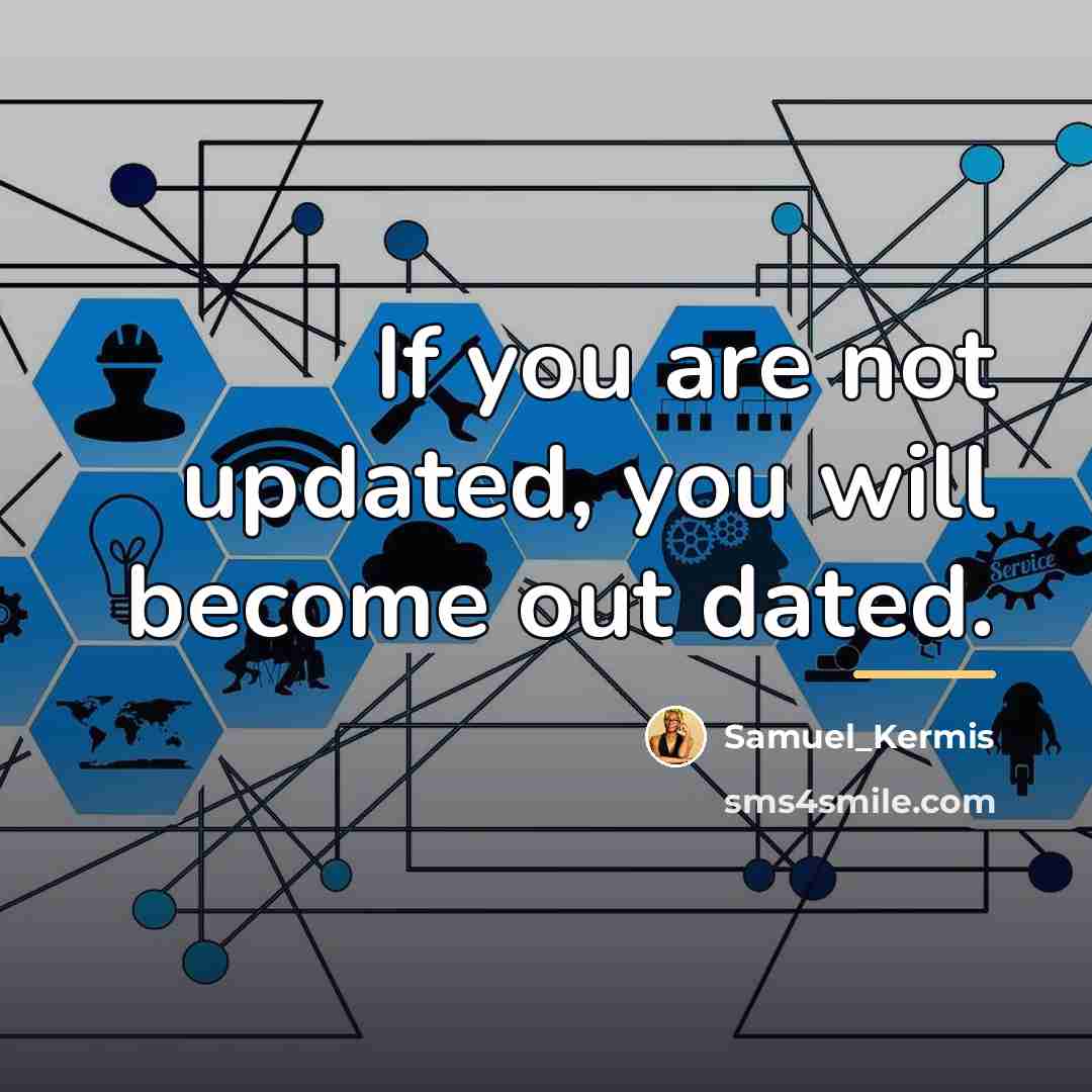 “If you are not updated, you will become out dated.…” quote by Samuel_Kermis