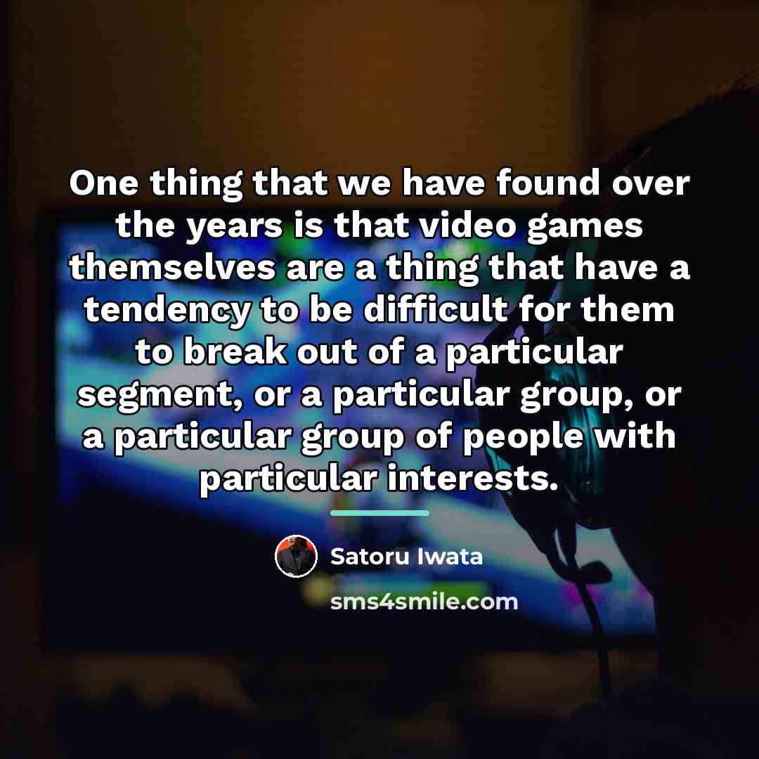 “One thing that we have found over the years is…” quote by Satoru Iwata