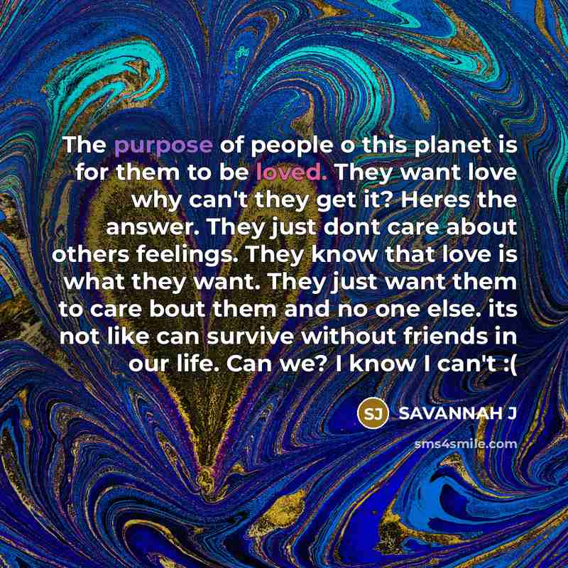 “The purpose of people o this planet is for them…” quote by Savannah J