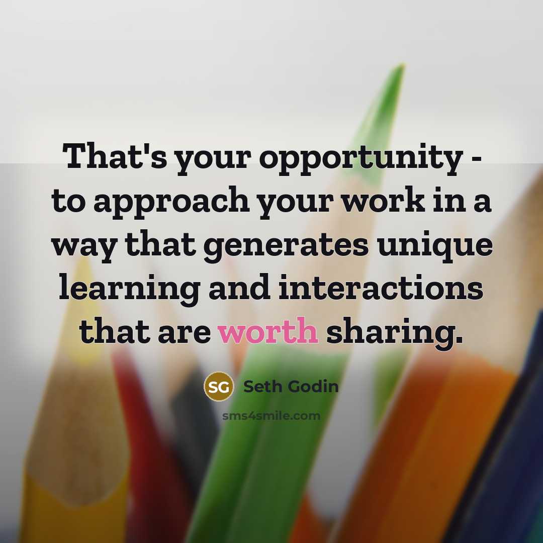 “That's your opportunity - to approach your work in a…” quote by Seth Godin