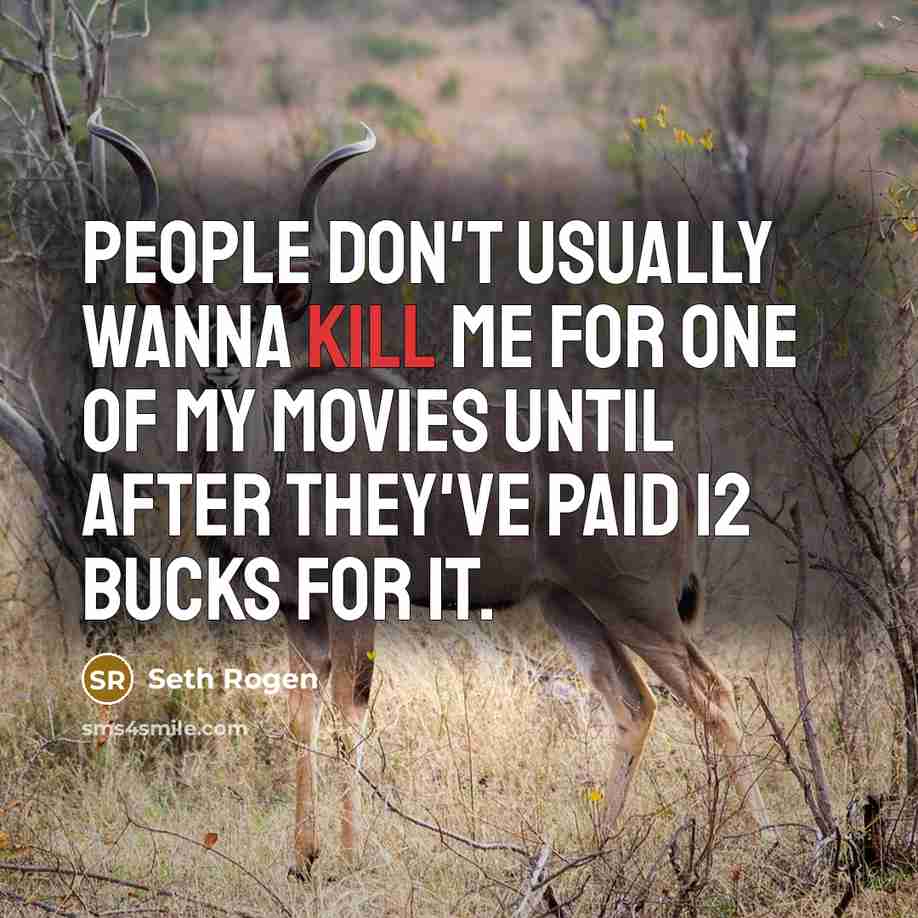“People don't usually wanna kill me for one of my…” quote by Seth Rogen