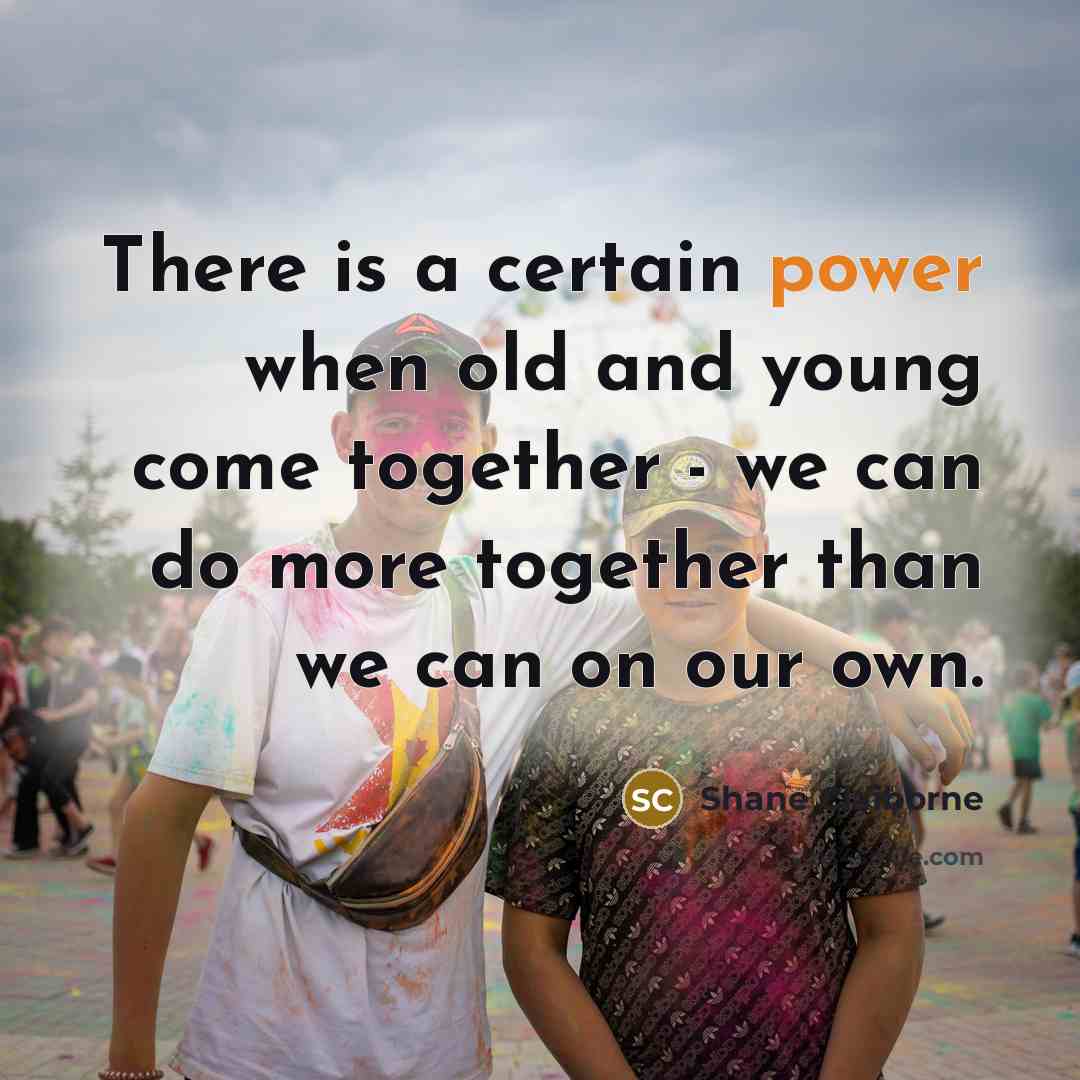 “There is a certain power when old and young come…” quote by Shane Claiborne