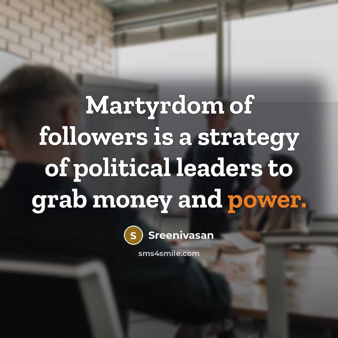 “Martyrdom of followers is a strategy of political leaders to…” quote by Sreenivasan