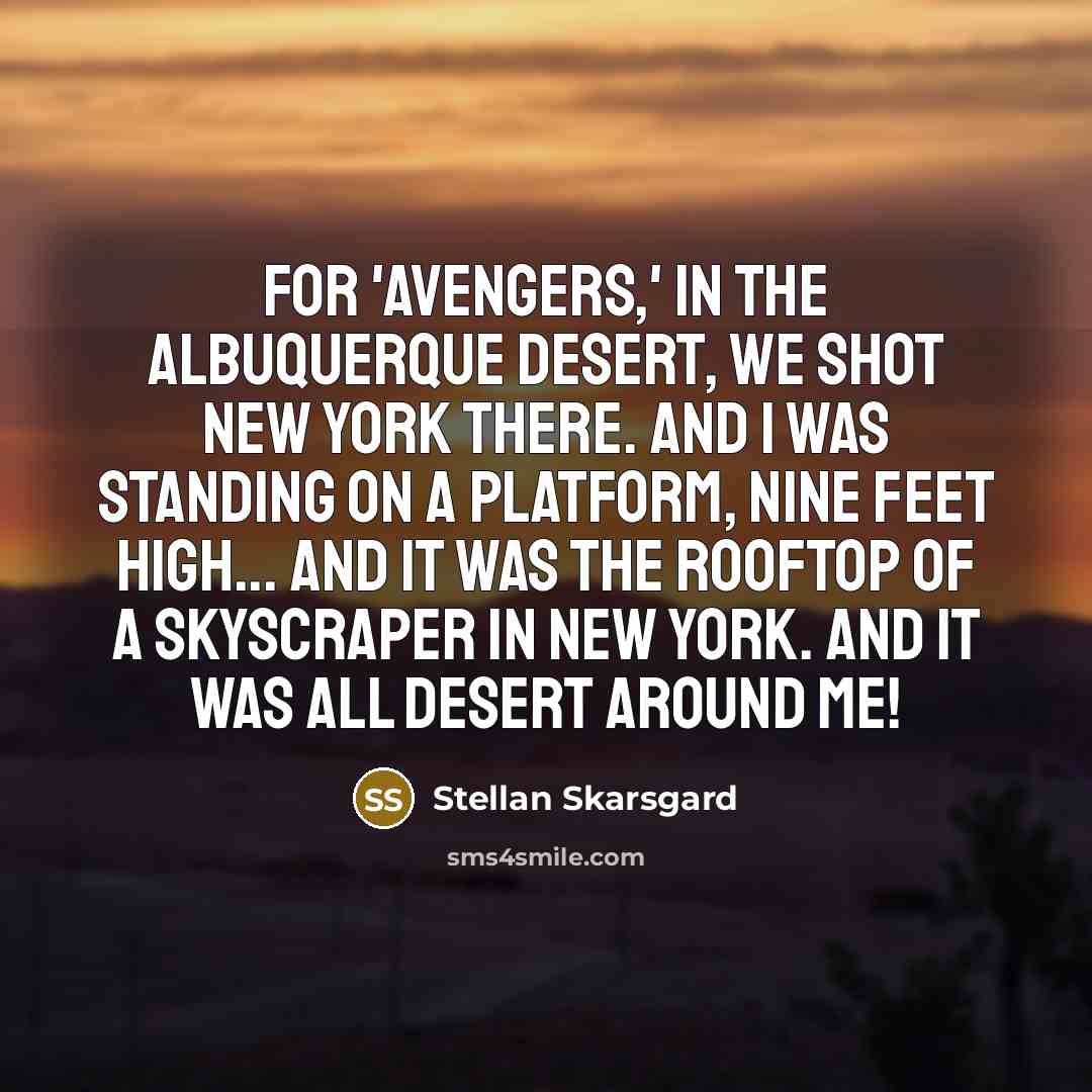 “For 'Avengers,' in the Albuquerque desert, we shot New York…” quote by Stellan Skarsgard