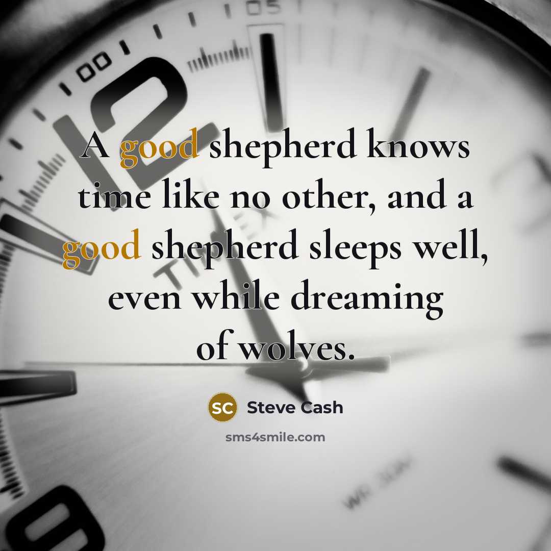 “A good shepherd knows time like no other, and a…” quote by Steve Cash