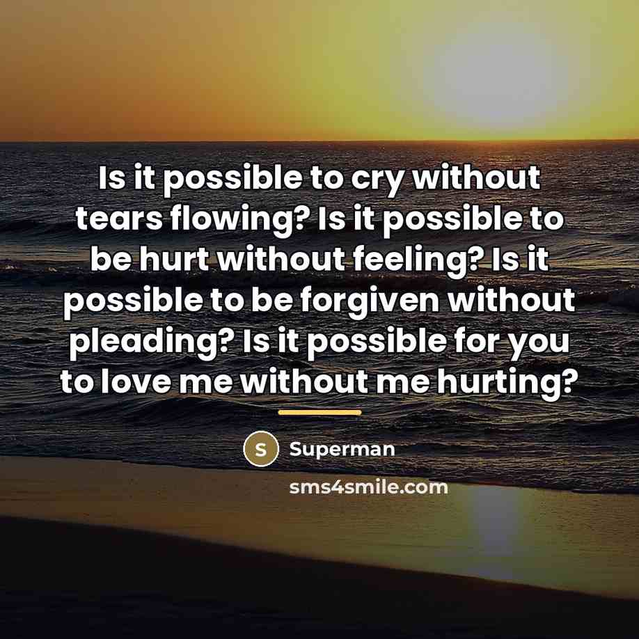 “Is it possible to cry without tears flowing? Is it…” quote by Superman