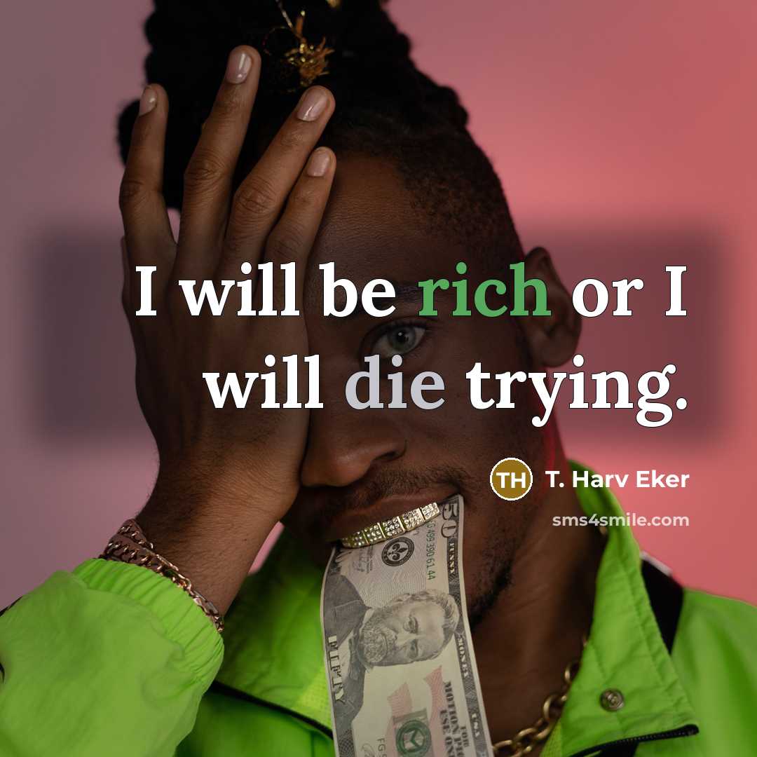 “I will be rich or I will die trying.…” quote by T. Harv Eker