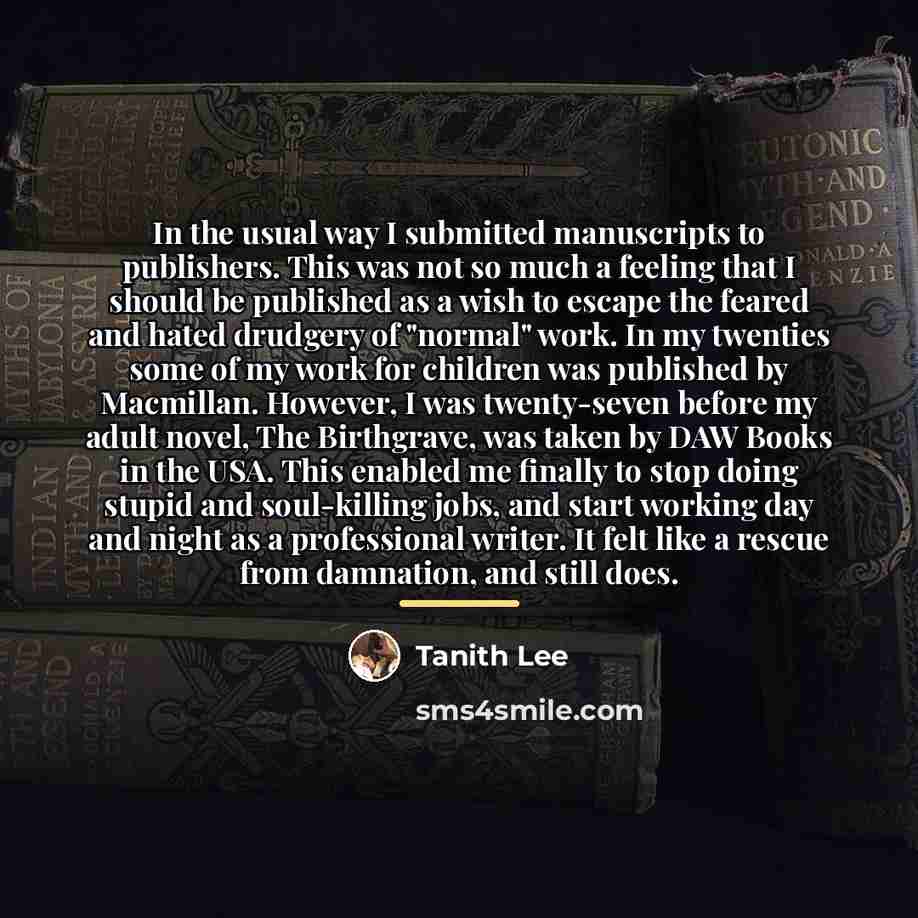 “In the usual way I submitted manuscripts to publishers. This…” quote by Tanith Lee